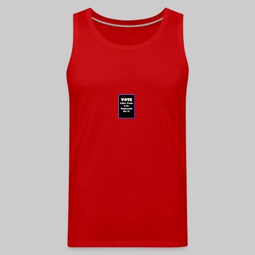 Vote Like Your Life Depends On It - Men's Premium Tank
