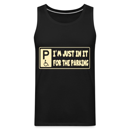 I'm only in a wheelchair for the parking - Men's Premium Tank