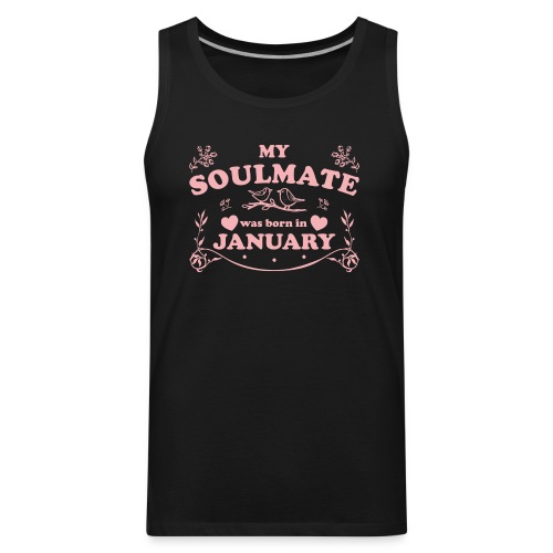 My Soulmate was born in January - Men's Premium Tank