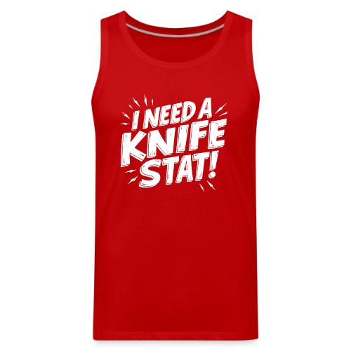 I Need a Knife Stat! - Men's Premium Tank