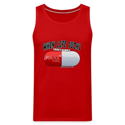 When Life Really Really sucks - FUKITOL1000mg - Men's Premium Tank
