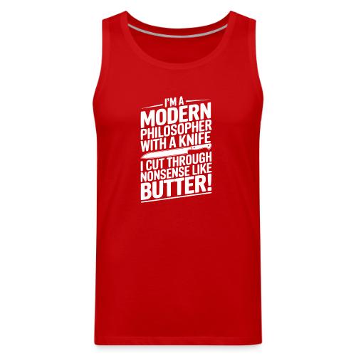 I'm a Modern Philosopher with a Knife - I Cut ... - Men's Premium Tank