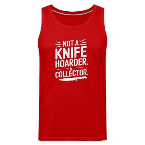 Not a Knife Hoarder. A Collector. - Men's Premium Tank