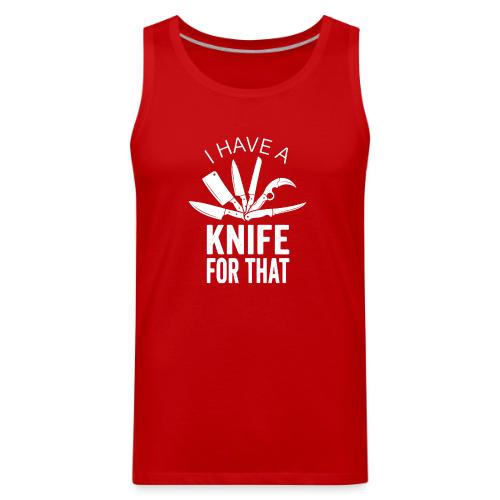 I Have a Knife for That Funny Knife EDC Enthusiast - Men's Premium Tank