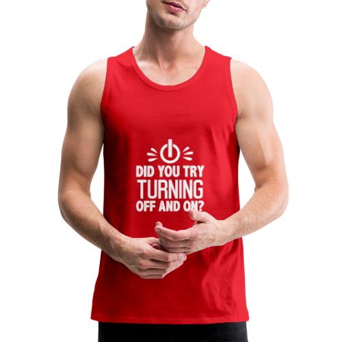 Did You Turn It Off and On Again Shirt - Men's Premium Tank