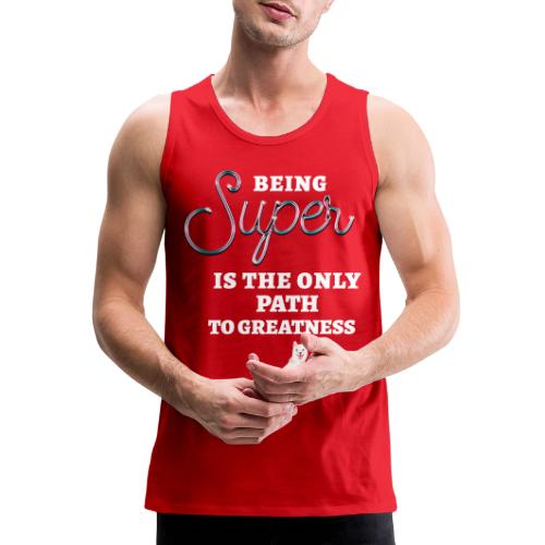 Being Super - Men's Premium Tank