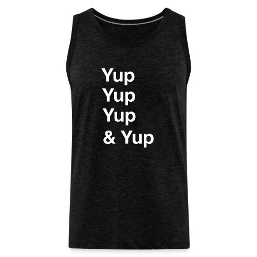Yup, Yup, Yup & Yup - Men's Premium Tank