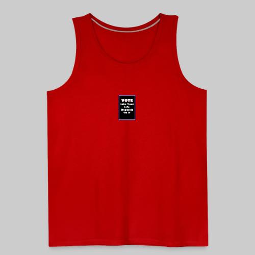 Vote Like Your Life Depends On It - Men's Premium Tank