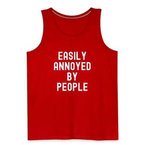 EASILY ANNOYED BY PEOPLE - Men's Premium Tank