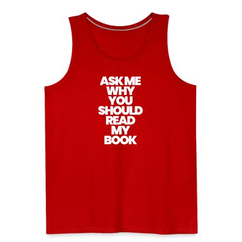 ASK ME WHY YOU SHOULD READ MY BOOK - Men's Premium Tank