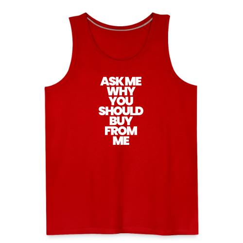 ASK ME WHY YOU SHOULD BUY FROM ME - Men's Premium Tank