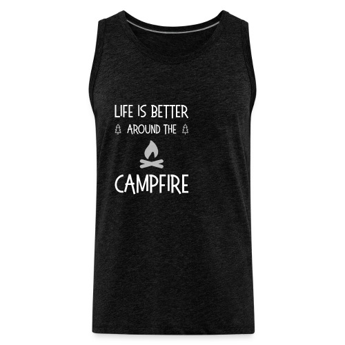 Life is better around campfire T-shirt - Men's Premium Tank