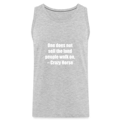 One Does Not Sell The Land People Walk On. - Men's Premium Tank