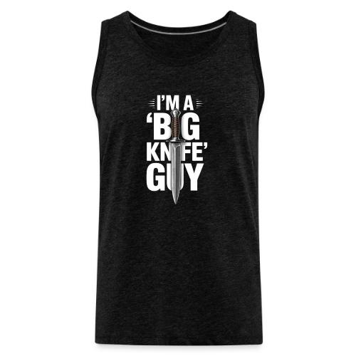I'm a Big Knife Guy - Men's Premium Tank
