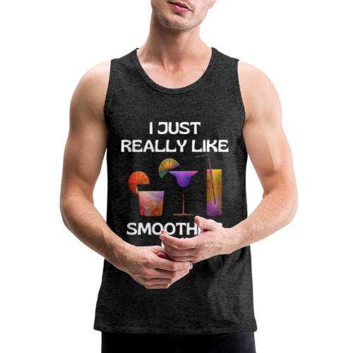 I Just Really Like Smoothies Ok, Funny Foodie - Men's Premium Tank
