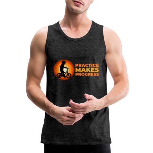 Practice makes progress - Men's Premium Tank