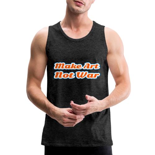 Make Art Not War — Peaceful Creativity Script - Men's Premium Tank