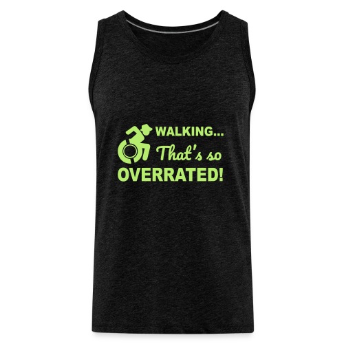 Walking that's so overrated for wheelchair users - Men's Premium Tank