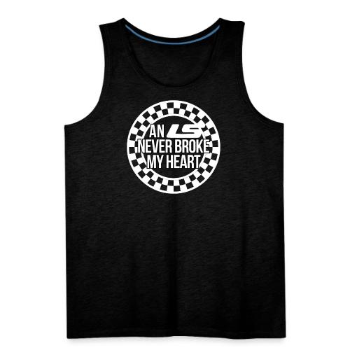 An LS Never Broke My Heart - Men's Premium Tank