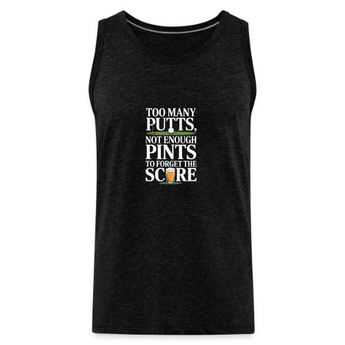 Golf T-Shirt | Too Many Putts, Not Enough Pints - Men's Premium Tank