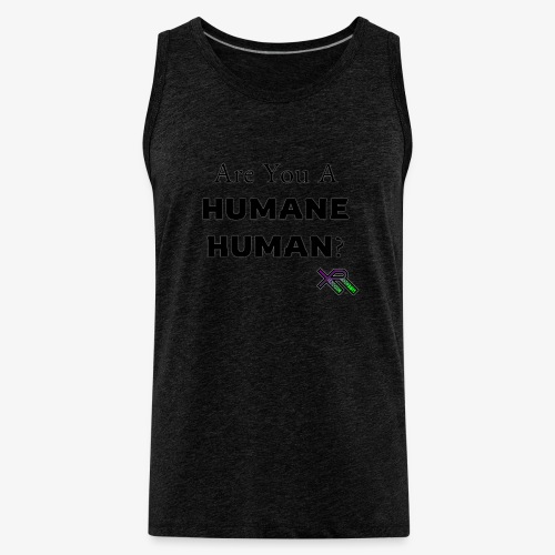 Are You A Humane Human - Men's Premium Tank