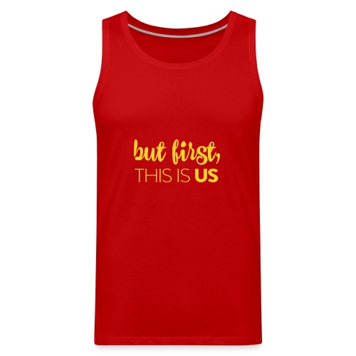 But first, This Is Us - Men's Premium Tank
