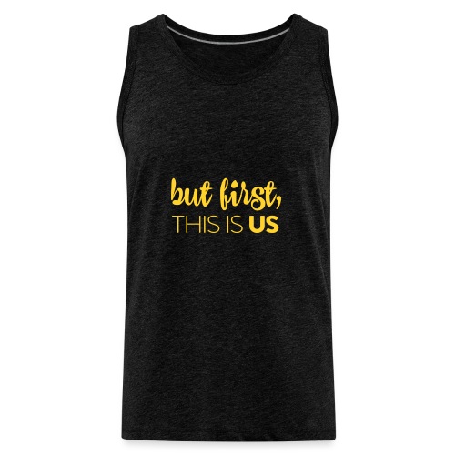 But first, This Is Us - Men's Premium Tank