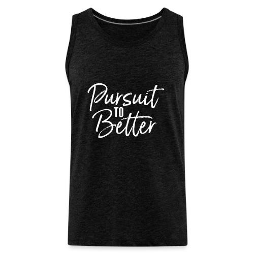 Pursuit To Better - Men's Premium Tank