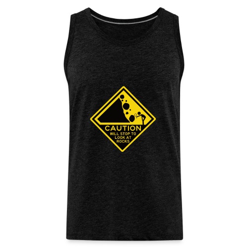 Caution! Will stop to look at rocks! - Men's Premium Tank