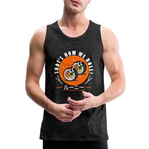 Thats how we roll! - Men's Premium Tank