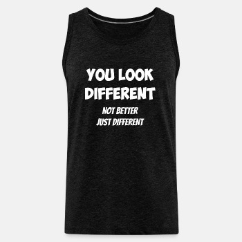 You look different - Not better, just different - Tank Top for men