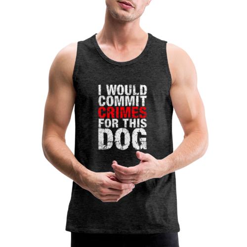 Id Commit Crimes for This Dog Funny Tee - Men's Premium Tank