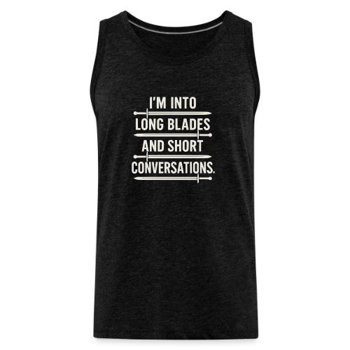 I m Into Long Blades and Short Conversation - Men's Premium Tank