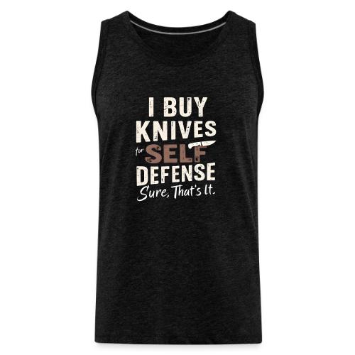 I Buy Knives for Self Defense Knife Collector Fun - Men's Premium Tank