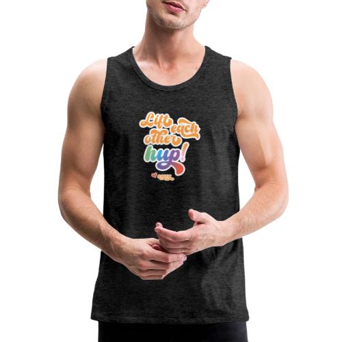 Lift each other hup! - Men's Premium Tank