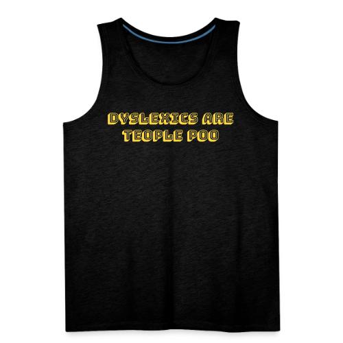 Dyslexics Are Teople Poo - Men's Premium Tank