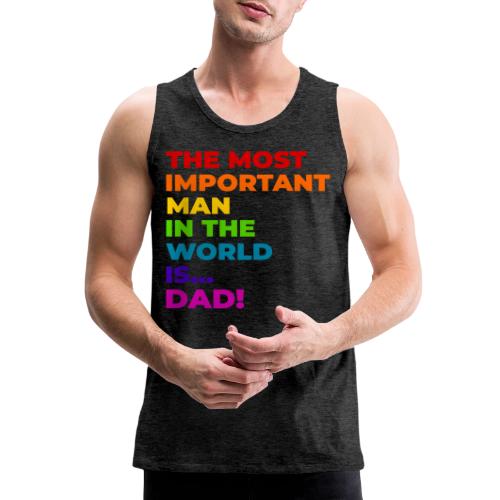 Dad: The Most Important Man in the World - Men's Premium Tank