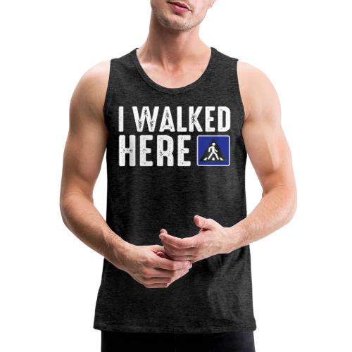I Walked Here - Men's Premium Tank