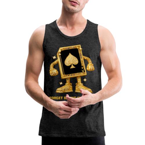 Forget A King I'm An Ace - Men's Premium Tank