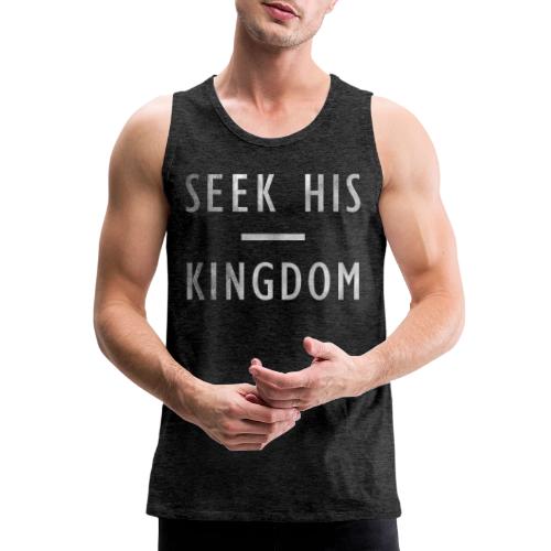 SEEK HIS KINGDOM - Men's Premium Tank