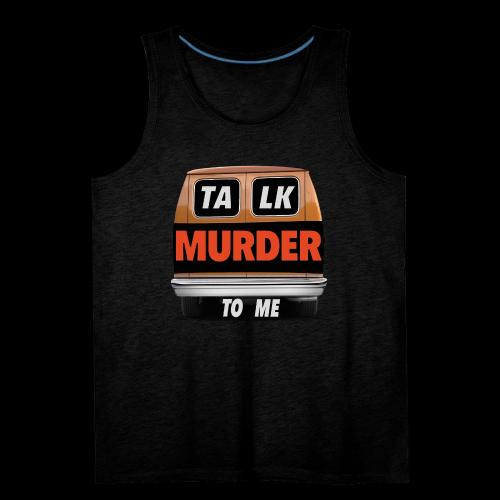 Talk Murder To Me Logo - Men's Premium Tank