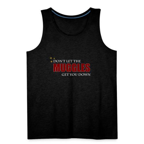 Don't Let The Muggles Get You Down - Men's Premium Tank