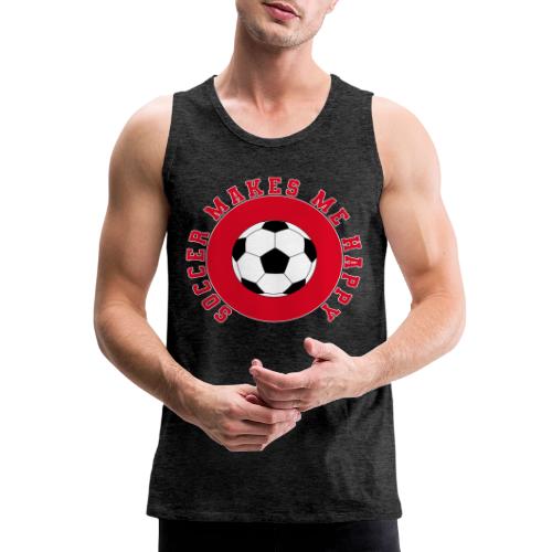 Soccer Makes Me Happy – Football Joy Graphic - Men's Premium Tank