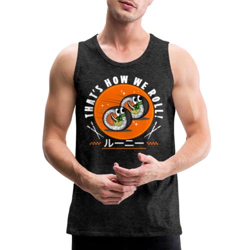 Thats how we roll! - Men's Premium Tank