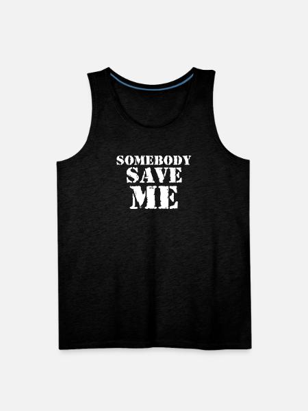 Somebody Save Me - Men's Premium Tank - charcoal grey