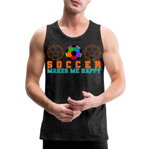 Soccer Makes Me Happy - Men's Premium Tank