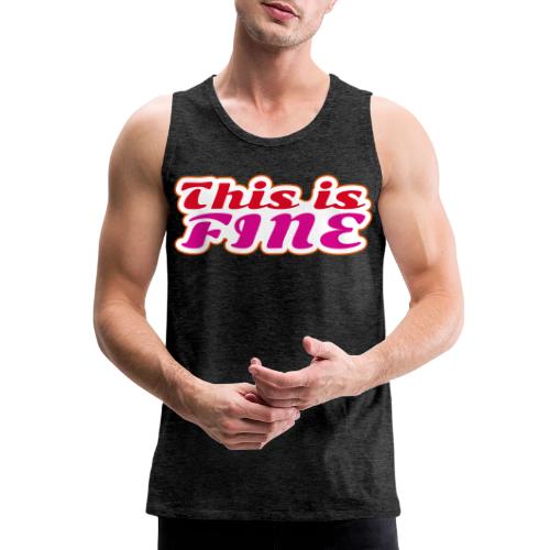This Is Fine - Men's Premium Tank
