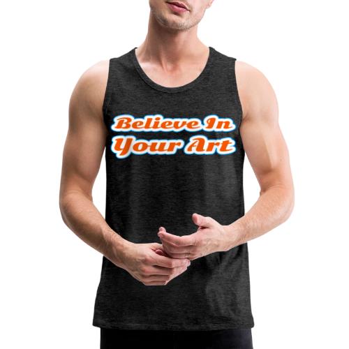 Believe in Your Art — Creative Glow Script - Men's Premium Tank