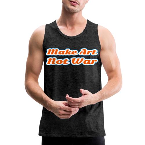Make Art Not War — Peaceful Creativity Script - Men's Premium Tank