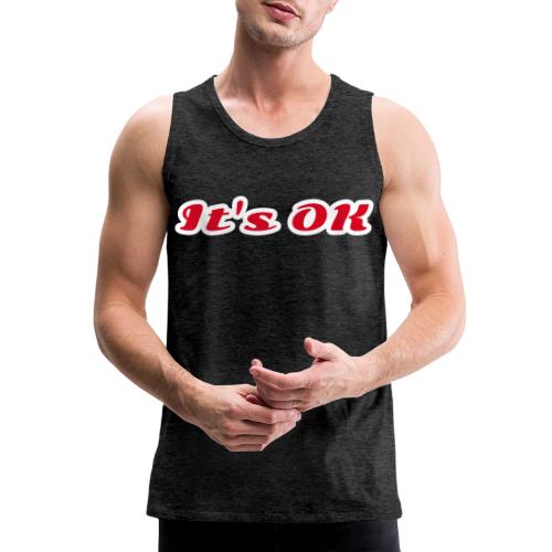 It’s OK Statement - Men's Premium Tank